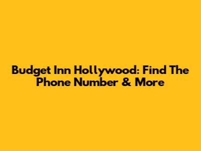 Budget Inn Hollywood: Find The Phone Number & More