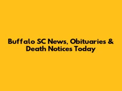 Buffalo SC News, Obituaries & Death Notices Today