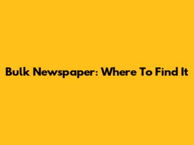 Bulk Newspaper: Where To Find It