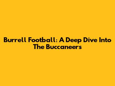 Burrell Football: A Deep Dive Into The Buccaneers