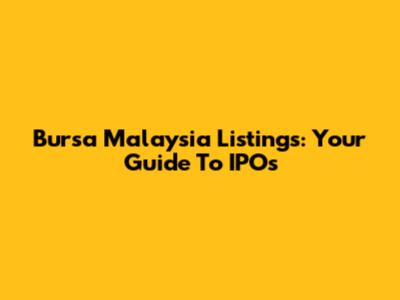 Bursa Malaysia Listings: Your Guide To IPOs
