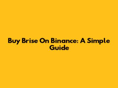 Buy Brise On Binance: A Simple Guide