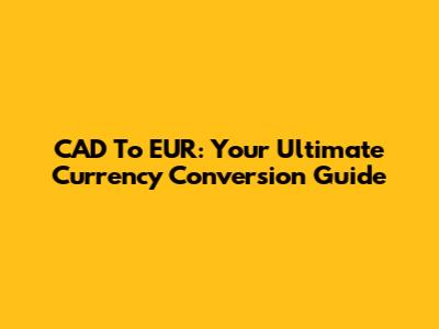 CAD To EUR: Your Ultimate Currency Conversion Guide