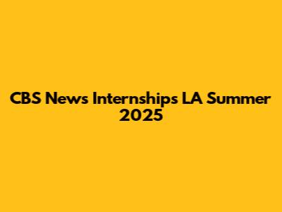 CBS News Internships LA Summer 2025