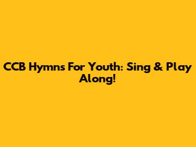 CCB Hymns For Youth: Sing & Play Along!