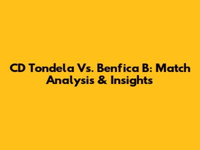 CD Tondela Vs. Benfica B: Match Analysis & Insights