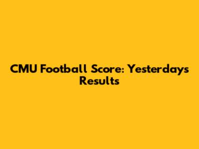 CMU Football Score: Yesterday's Results