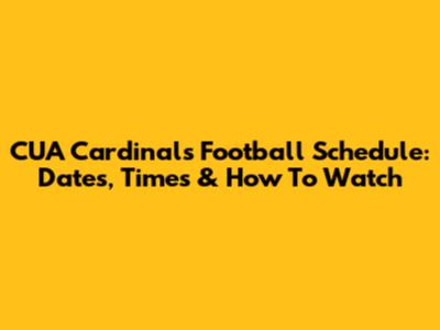 CUA Cardinals Football Schedule: Dates, Times & How To Watch