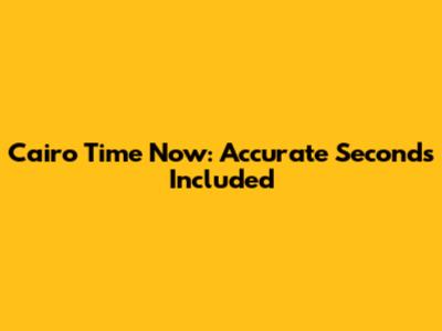 Cairo Time Now: Accurate Seconds Included