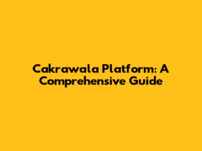 Cakrawala Platform: A Comprehensive Guide