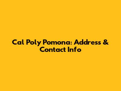 Cal Poly Pomona: Address & Contact Info