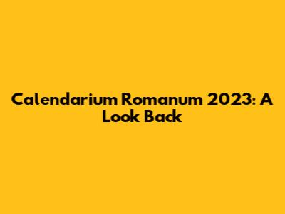 Calendarium Romanum 2023: A Look Back