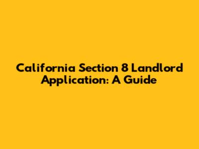 California Section 8 Landlord Application: A Guide