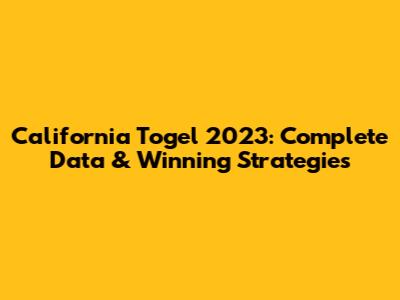 California Togel 2023: Complete Data & Winning Strategies