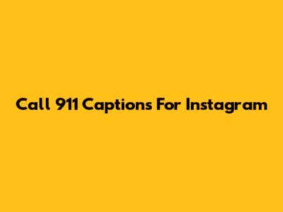 Call 911 Captions For Instagram