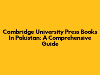 Cambridge University Press Books In Pakistan: A Comprehensive Guide