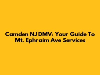Camden NJ DMV: Your Guide To Mt. Ephraim Ave Services