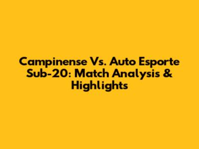 Campinense Vs. Auto Esporte Sub-20: Match Analysis & Highlights