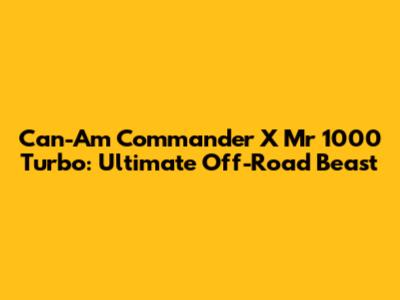 Can-Am Commander X Mr 1000 Turbo: Ultimate Off-Road Beast