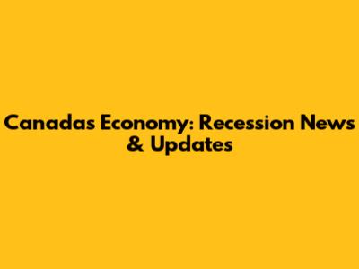 Canada's Economy: Recession News & Updates
