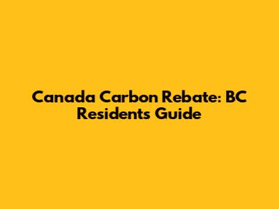 Canada Carbon Rebate: BC Residents Guide
