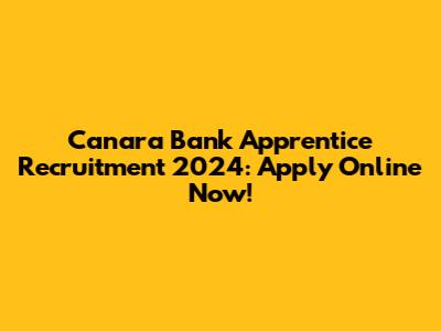 Canara Bank Apprentice Recruitment 2024: Apply Online Now!