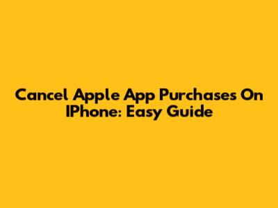 Cancel Apple App Purchases On IPhone: Easy Guide