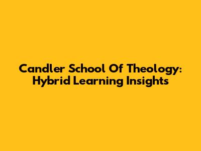 Candler School Of Theology: Hybrid Learning Insights