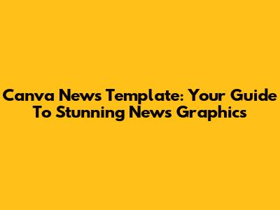 Canva News Template: Your Guide To Stunning News Graphics