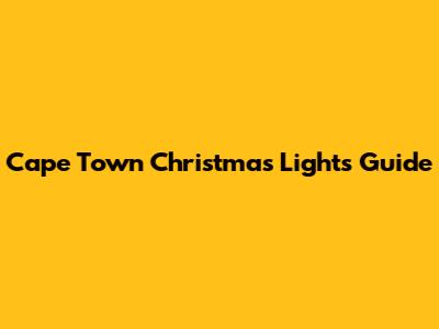 Cape Town Christmas Lights Guide