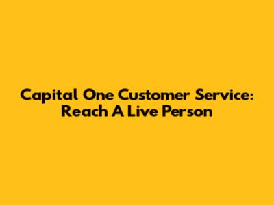 Capital One Customer Service: Reach A Live Person