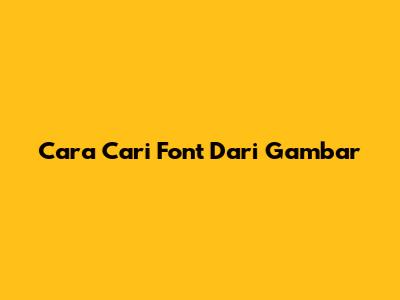 Cara Cari Font Dari Gambar