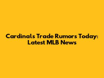 Cardinals Trade Rumors Today: Latest MLB News