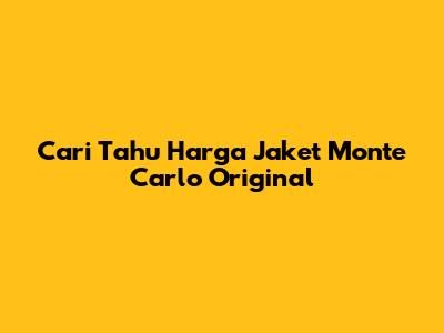 Cari Tahu Harga Jaket Monte Carlo Original