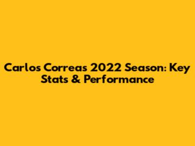 Carlos Correa's 2022 Season: Key Stats & Performance