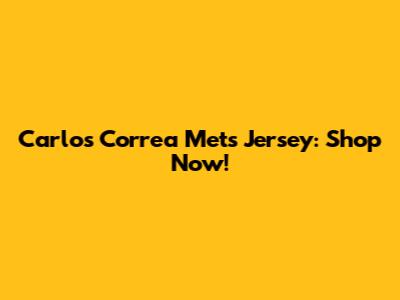 Carlos Correa Mets Jersey: Shop Now!