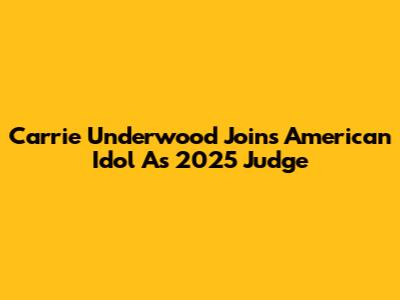 Carrie Underwood Joins American Idol As 2025 Judge