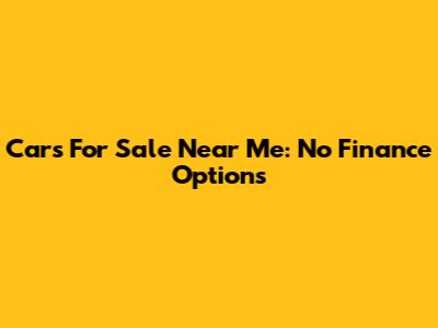 Cars For Sale Near Me: No Finance Options