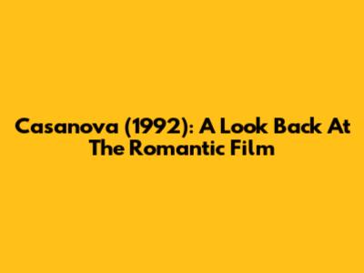 Casanova (1992): A Look Back At The Romantic Film