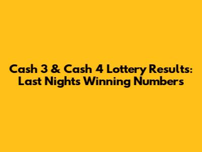 Cash 3 & Cash 4 Lottery Results: Last Night's Winning Numbers