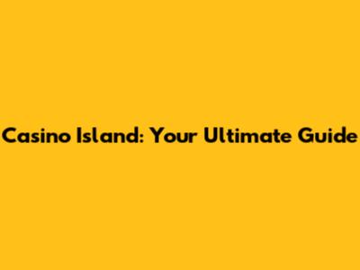 Casino Island: Your Ultimate Guide