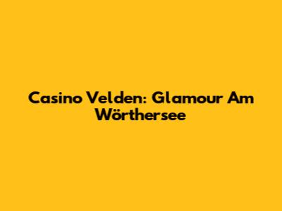 Casino Velden: Glamour Am Wörthersee