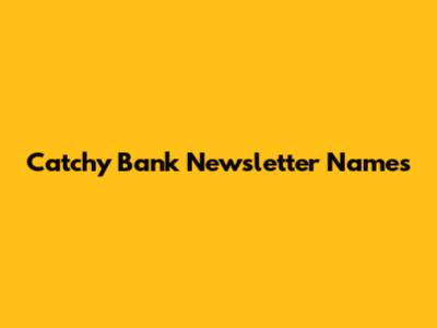 Catchy Bank Newsletter Names