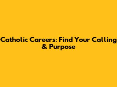 Catholic Careers: Find Your Calling & Purpose