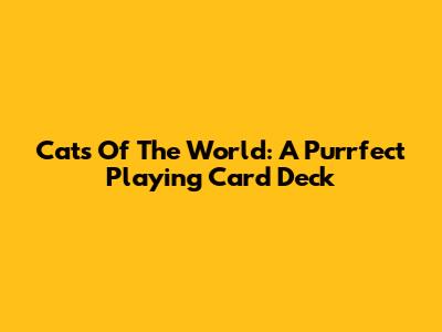 Cats Of The World: A Purrfect Playing Card Deck