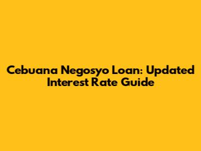 Cebuana Negosyo Loan: Updated Interest Rate Guide