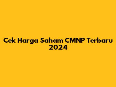 Cek Harga Saham CMNP Terbaru 2024