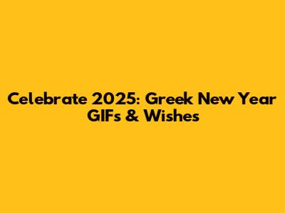 Celebrate 2025: Greek New Year GIFs & Wishes