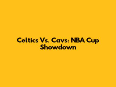 Celtics Vs. Cavs: NBA Cup Showdown