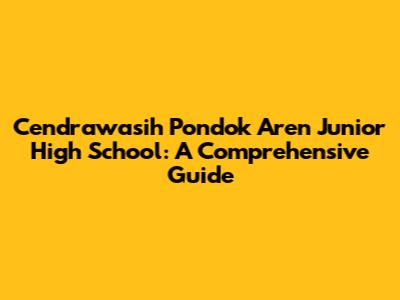 Cendrawasih Pondok Aren Junior High School: A Comprehensive Guide